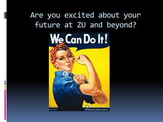 Are you excited about your future at ZU and beyond?  