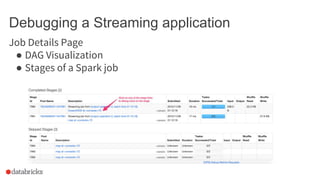 Debugging a Streaming application
Task Details Page
Ensure that the tasks are executed on multiple executors (nodes) in yo...