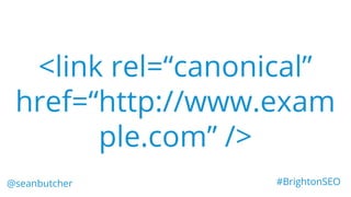 So you think you know canonical tags -  Sean Butcher Brighton SEO presentation Slide 3