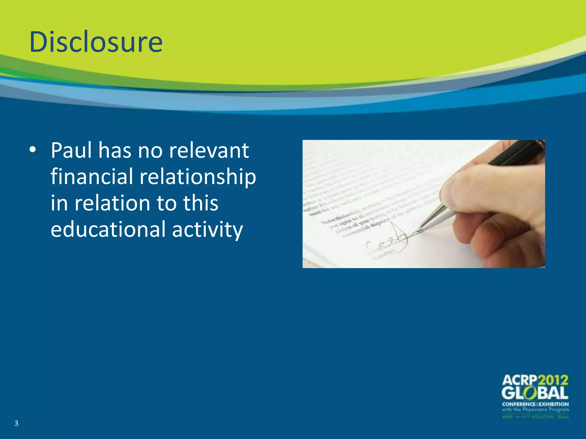 Disclosure


    • Paul has no relevant
      financial relationship
      in relation to this
      educational activity




3
 