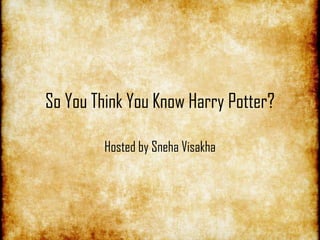 So You Think You Know Harry Potter?
Hosted by Sneha Visakha
 