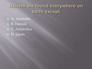  A. Australia
 B. Hawaii
 C. Antarctica
 D. Japan
 
