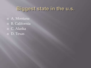  A. Montana
 B. California
 C. Alaska
 D. Texas
 