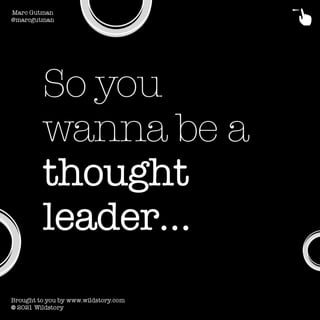 So You Wanna Be A Thought Leader