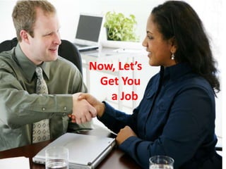 Now, Let’s
Get You
a Job
 