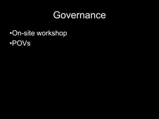 Governance
•On-site workshop
•POVs
 