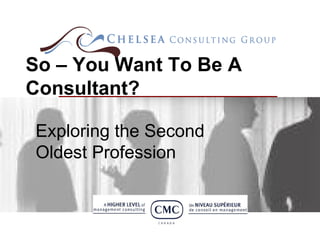 Exploring the Second Oldest Profession So – You Want To Be A Consultant? 