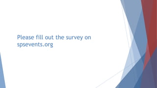 Please fill out the survey on
spsevents.org
 