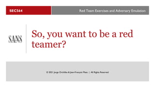 So, you want to be a red
teamer?
 