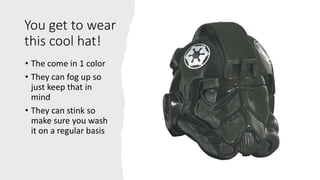 You get to wear
this cool hat!
• The come in 1 color
• They can fog up so
just keep that in
mind
• They can stink so
make ...