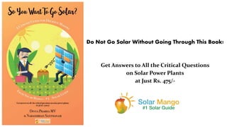 Do Not Go Solar Without Going Through This Book!
Get Answers to All the Critical Questions
on Solar Power Plants
at Just Rs. 475/-
 