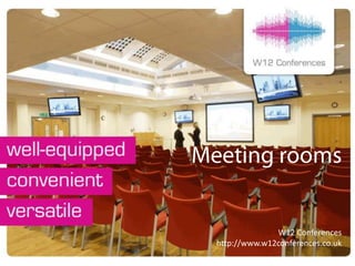 W12 Conferences
                  http://www.w12conferences.co.uk
W12 Conferences
 