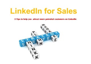 LinkedIn for Sales
3 Tips to help you attract more potential customers on LinkedIn
 