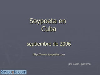 Soypoeta en  Cuba septiembre de 2006 http://www.soypoeta.com por Guille Spottorno 