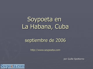 Soypoeta en  La Habana, Cuba septiembre de 2006 http://www.soypoeta.com por Guille Spottorno 