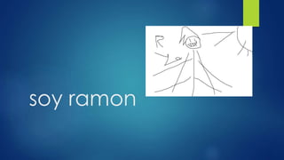 soy ramon 
 