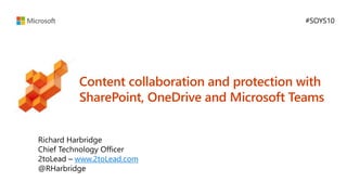 www.2toLead.com
Content collaboration and protection with
SharePoint, OneDrive and Microsoft Teams
 