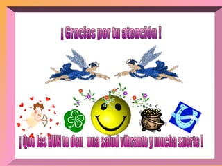 ¡ Que las HUN te den  una salud vibrante y mucha suerte ! ¡ Gracias por tu atención ! 