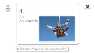 4.
 No
 Aburrimiento




                Imagen cortesía de www.pilgrimshospices.org




6 Razones Porque SI ser emprendedor
 