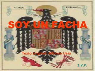 SOY UN FACHA Texto original: Alfonso Usía I.V.P. 