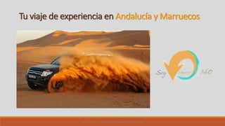 SOY VIAJERO 360. VIAJES EXPERIENCIALES EN ANDALUCÍA Y MARRUECOS
Tu viaje de experiencia en Andalucía y Marruecos
 