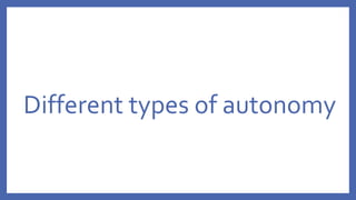 Different types of autonomy
 