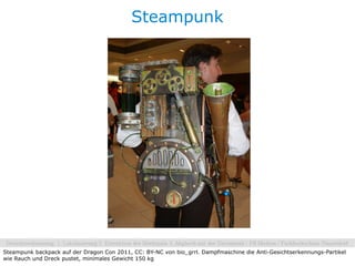 Steampunk




Steampunk backpack auf der Dragon Con 2011, CC: BY-NC von bio_grrl. Dampfmaschine die Anti-Gesichtserkennungs-Partikel
wie Rauch und Dreck pustet, minimales Gewicht 150 kg
 