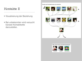 Kontakte II Visualisierung der Beziehung Bei unbekannten wird versucht kürzest Kontaktkette darzustellen. 