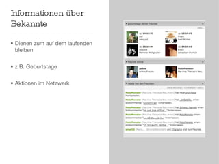 Informationen über Bekannte Dienen zum auf dem laufenden bleiben z.B. Geburtstage Aktionen im Netzwerk 