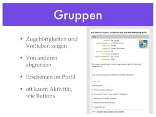 Gruppen Zugehörigkeiten und Vorlieben zeigen Von anderen abgrenzen Erscheinen im Profil oft kaum Aktivität, wie Buttons 
