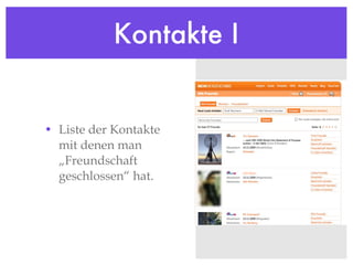 Kontakte I Liste der Kontakte mit denen man „Freundschaft geschlossen“ hat. 