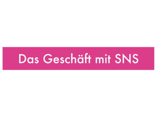 Das Geschäft mit SNS 
