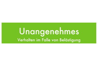 Unangenehmes Verhalten im Falle von Belästigung 
