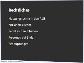 Alexander Tscheulin – mindshake.de
Rechtliches
Nutzungsrechte in den AGB
Nationales Recht
Recht an den Inhalten
Personen auf Bildern
Behauptungen
 