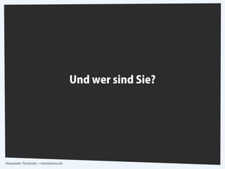 Alexander Tscheulin – mindshake.de
Sind Sie drin?  
Haben sie ein internetfähiges Gerät dabei?
Nutzen Sie Messenger?
Nutzen Sie Facebook?
Nutzen Sie Twitter?
Nutzen Sie Xing?
Haben Sie ein Hobby?
?
 