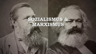 SOZIALISMUS &
MARXISMUS
 