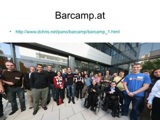 Barcamp.at http://www.dchris.net/pano/barcamp/barcamp_1.html   