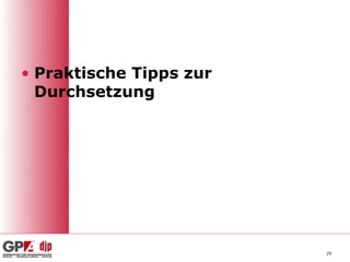 • Praktische Tipps zur
  Durchsetzung




                         29
 