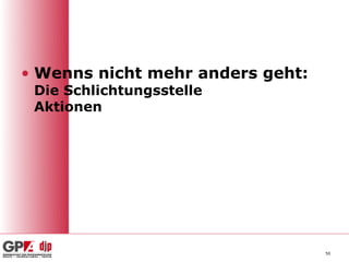 • Wenns nicht mehr anders geht:
 Die Schlichtungsstelle
 Aktionen




                                  50
 