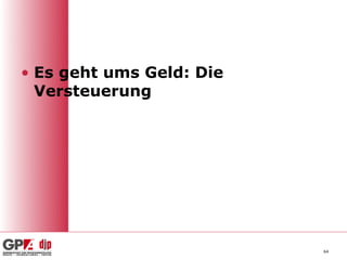 • Es geht ums Geld: Die
  Versteuerung




                          64
 