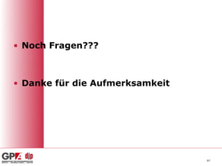 • Noch Fragen???



• Danke für die Aufmerksamkeit




                                 67
 