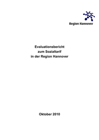Evaluationsbericht
     zum Sozialtarif
in der Region Hannover




    Oktober 2010
 