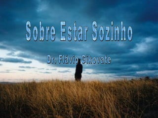 Sobre Estar Sozinho Dr. Flávio Gikovate 