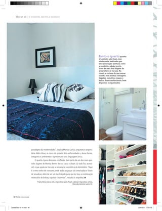 Morar só | É POSSÍVEL SER FELIZ SOZINHO




                                                                                                                                      Tanto o quarto quanto
                                                                                                                                      o banheiro são clean, mas
                                                                                                                                      ainda assim habitados por
                                                                                                                                      uma decoração pontual, como
                                                                                                                                      o romântico abajur preto,
                                                                                                                                      fruto de uma das viagens da
                                                                                                                                      proprietária à Europa. No
                                                                                                                                      closet, a certeza de que morar
                                                                                                                                      sozinha tem muitas vantagens.
                                                                                                                                      Sapatos, esmaltes, roupas e
                                                                                                                                      bolsas ficam confortáveis, bem
                                                                                                                                      dispostos e organizados




                          paradigma da modernidade”, explica Marisa Garcia, arquiteta e proprie-
                          tária. Além disso, as cores do projeto têm uniformidade e, dessa forma,
                          integram os ambientes e apresentam uma linguagem única.
                              O quarto é para descanso e reﬂexão, bem perto de um dos mais que-
                          ridos lugares de Marisa dentro de sua casa: o closet. Lá tudo fica acessí-
                          vel, o que ajuda na hora de se arrumar e na estética do dormitório. “Aqui
                          é o meu sonho de consumo, onde todas as peças são setorizadas e fáceis
                          de visualizar, além de ser um local rápido para que eu faça a combinação
                          necessária de bolsas, sapatos e adornos”, ressalta a arquiteta.
                                 Projeto, Marisa Garcia; sofá, A Especialista; tapete, Pazyrik; cadeiras, A Especialista; cortinas,
                                                                                               Alamanda; luminária; Lustres Irie.




  48|




Casa&Deco 50 10.indd 48                                                                                                                                                23/9/2011 17:51:00
 