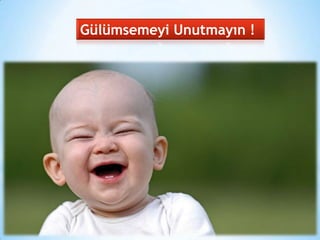 Gülümsemeyi Unutmayın !

 