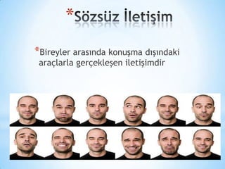 *
*Bireyler arasında konuşma dışındaki
araçlarla gerçekleşen iletişimdir

 