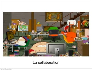 La collaboration
samedi 22 octobre 2011
 