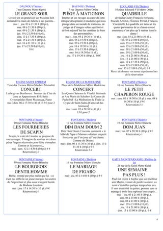DAUNOU (Théâtre)                                 DAUNOU (Théâtre)                           EDOUARD VII (Théâtre)
         7 rue Daunou Métro Opéra                         7 rue Daunou Métro Opéra                  10 place Edouard VII Métro Opéra
        LE GRAND SOIR                                PIÈGE À MATIGNON                                      QUADRILLE
 Ce soir est un grand soir car Maxime doit          Internet et ses ravages au cœur de cette        de Sacha Guitry François Berléand,
demander la main de Juliette à ses parents...      intrigue désopilante et moderne qui nous      Pascale Arbillot, Florence Pernel, François
     mai : jeu. 03 à 21:30 h (10 pl.),              plonge dans un monde de trahisons, de         Vincentelli, Le quadrille est lancé et les
         mar. 08 à 21:30 h (10 pl.),                 pièges et d’images volées qui font et         quatre partenaires de ce chassé-croisé
         mer. 09 à 21:30 h (10 pl.),                défont aujourd’hui les carrières de bien      amoureux n’ont plus qu’à rentrer dans la
         jeu. 10 à 21:30 h (10 pl.),                             des personnalités.                                 danse !
         dim. 13 à 17:30 h (10 pl.),                    mai : , ven. 04 à 19:30 h (10 pl.),           mai : jeu. 03 à 21:00 h (50 pl.),
         mar. 15 à 21:30 h (10 pl.),                       dim. 06 à 15:30 h (10 pl.),                    ven. 04 à 21:00 h (50 pl.),
        mer. 16 à 21:30 h (10 pl.),                        mer. 09 à 19:30 h (10 pl.),                   sam. 05 à 17:30 h (50 pl.),
         jeu. 17 à 21:30 h (10 pl.),                        jeu. 10 à 19:30 h (10 pl.),                  sam. 05 à 21:00 h (50 pl.),
                    10 €                                   dim. 13 à 15:30 h (10 pl.),                   mar. 08 à 21:00 h (50 pl.),
                                                           mer. 16 à 19:30 h (10 pl.),                   mer. 09 à 21:00 h (50 pl.),
                                                         jeu. 17 à 19:30 h (10 pl.), 10 €                 jeu. 10 à 21:00 h (50 pl.),
                                                                                                         ven. 11 à 21:00 h (50 pl.),
                                                                                                         sam. 12 à 17:30 h (50 pl.),
                                                                                                         sam. 12 à 21:00 h (50 pl.),
                                                                                                       mar. 15 à 21:00 h (50 pl.) 0 €
                                                                                                 Merci de donner vos noms et prénoms lors
                                                                                                               de la réservation

         EGLISE SAINT EPHREM                            EGLISE DE LA MADELEINE                            FONTAINE (Théâtre)
 7 rue des Carmes Métro Maubert Mutualité           Place de la Madeleine Métro Madeleine             10 rue Fontaine Métro Blanche
              CONCERT                                         CONCERT                                   LE PETIT
Ludwig van Beethoven : Sonates Au Clair de          Les Quatre Saisons de Vivaldi Sérénade
      Lune et Appassionata Erik Satie :             et Ave Maria de Schubert Le Canon de
                                                                                                    CHAPERON ROUGE
   Gymnopédies Remi Masunaga, Piano                 Pachelbel - La Méditation de Thaïs Le        mai : sam. 05 à 14:30 h (10 pl.), mar. 08 à
 mai : dim. 06 à 17:30 h (40 pl.) 15 € pour 2        Cygne de Saint-Saëns [Carnaval des                     14:30 h (10 pl.) 9 €
                                                                  Animaux]                                    Réservation J-1
                                                        mai : sam. 05 à 20:30 h (40 pl.)
                                                                 15 € pour 2

           FONTAINE (Théâtre)                               FONTAINE (Théâtre)                            FONTAINE (Théâtre)
       10 rue Fontaine Métro Blanche                    10 rue Fontaine Métro Blanche                 10 rue Fontaine Métro Blanche
      LES FOURBERIES                                  DIM DAM DOUM 2                                        DOM JUAN
                                                   Dim Dam Doum 2 raconte comment « le               mai : lun. 07 à 20:30 h (10 pl.) 9 €
         DE SCAPIN                                 bébé de Papa et Maman » devient un petit                    Réservation j-1
  Scapin, le valet de Léandre se propose de          frère avec qui l’on joue et l’on chante.
tout arranger. Il imagine de soutirer aux deux                 Comme dit Doum :
pères l'argent nécessaire pour faire triompher     mai : dim. 06 à 11:30 h (10 pl.), dim. 13 à
            l'amour et la jeunesse,,,                          11:30 h (10 pl.) 9 €
     mai : sam. 12 à 14:30 h (10 pl.) 9 €                        Réservation J-1
                Réservation j-1

           FONTAINE (Théâtre)                               FONTAINE (Théâtre)                    GAITE MONTPARNASSE (Théâtre de
       10 rue Fontaine Métro Blanche                    10 rue Fontaine Métro Blanche                              la)
                                                                                                     26 rue de la Gaîté Métro Gaïté
        LE BOURGEOIS                                       LE MARIAGE
        GENTILHOMME                                         DE FIGARO                                  UNE SEMAINE...
   Berné, trompé par plus malin que lui - ce          mai : jeu. 03 à 14:00 h (10 pl.) 9 €               PAS PLUS !
n'est pas difficile un jeune marquis lui soutire                                                  Paul fait croire à Sophie que son meilleur
 de l'argent tant et plus sous le regard lucide                                                  ami Martin, venant de perdre sa mère, va
              de Madame Jourdain                                                                  venir s’installer quelque temps chez eux.
      mai : jeu. 17 à 14:30 h (10 pl.) 9 €                                                       Il veut en réalité la quitter, pensant que ce
                 Réservation j-1                                                                 ménage à trois fera exploser leur couple…
                                                                                                      mai : jeu. 03 à 21:00 h (10 pl.),
                                                                                                          dim. 06 à 15:00 h (10 pl.),
                                                                                                          mar. 08 à 21:00 h (10 pl.),
                                                                                                          mer. 09 à 21:00 h (10 pl.),
                                                                                                           jeu. 10 à 21:00 h (10 pl.),
                                                                                                        dim. 13 à 15:00 h (10 pl.), 0 €


                                                                                                                                            4
 