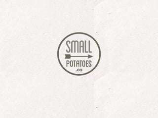 Small Potatoes