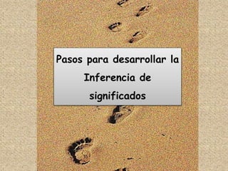 Pasos para desarrollar la
Inferencia de
significados
 